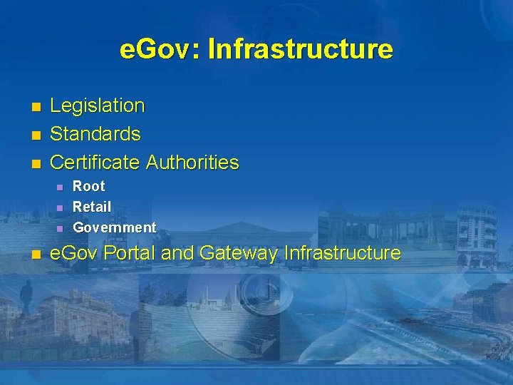 e. Gov: Infrastructure n n n Legislation Standards Certificate Authorities n n Root Retail