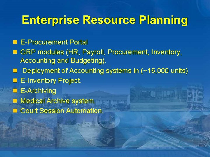 Enterprise Resource Planning n E-Procurement Portal n GRP modules (HR, Payroll, Procurement, Inventory, n