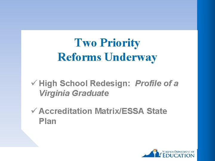 Two Priority Reforms Underway ü High School Redesign: Profile of a Virginia Graduate ü