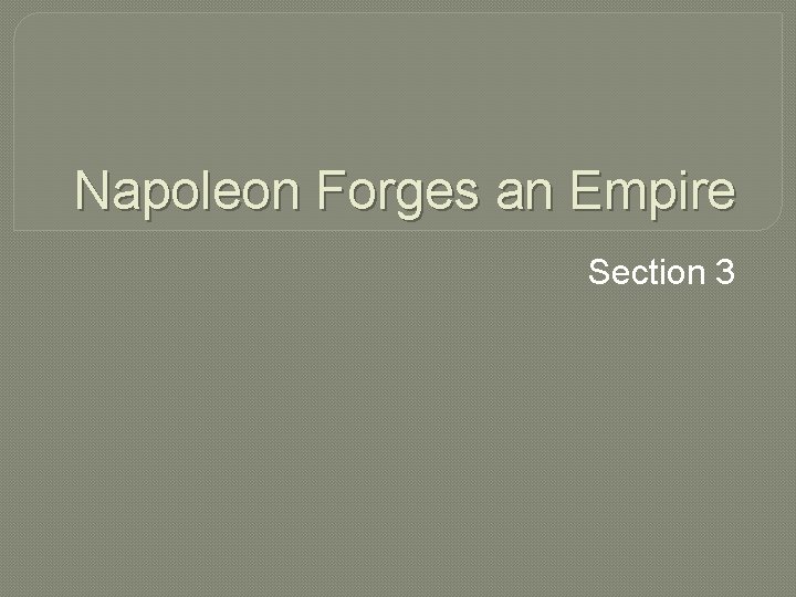 Napoleon Forges an Empire Section 3 