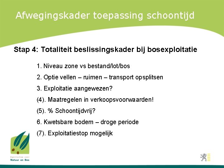Afwegingskader toepassing schoontijd Stap 4: Totaliteit beslissingskader bij bosexploitatie 1. Niveau zone vs bestand/lot/bos