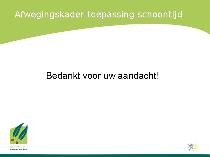 Afwegingskader toepassing schoontijd Bedankt voor uw aandacht! 