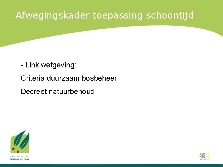 Afwegingskader toepassing schoontijd - Link wetgeving: Criteria duurzaam bosbeheer Decreet natuurbehoud 