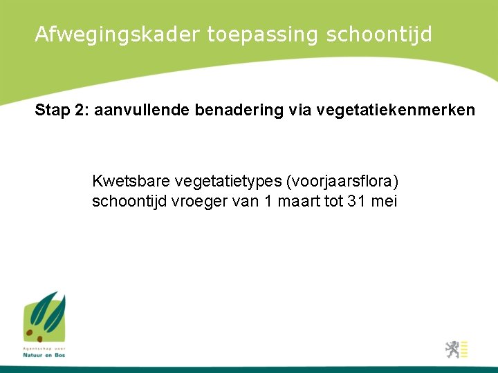 Afwegingskader toepassing schoontijd Stap 2: aanvullende benadering via vegetatiekenmerken Kwetsbare vegetatietypes (voorjaarsflora) schoontijd vroeger