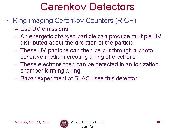 Cerenkov Detectors • Ring-imaging Cerenkov Counters (RICH) – Use UV emissions – An energetic