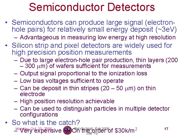 Semiconductor Detectors • Semiconductors can produce large signal (electronhole pairs) for relatively small energy