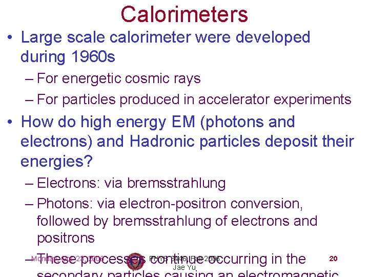 Calorimeters • Large scale calorimeter were developed during 1960 s – For energetic cosmic