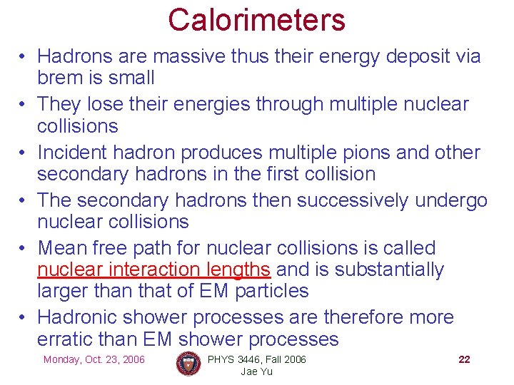 Calorimeters • Hadrons are massive thus their energy deposit via brem is small •