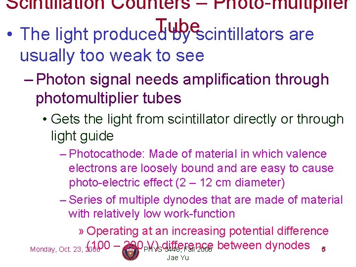 Scintillation Counters – Photo-multiplier Tube • The light produced by scintillators are usually too