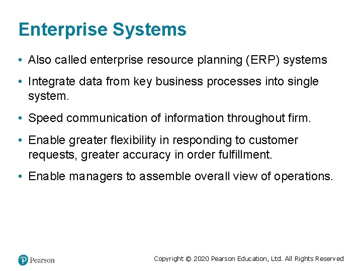 Enterprise Systems • Also called enterprise resource planning (ERP) systems • Integrate data from