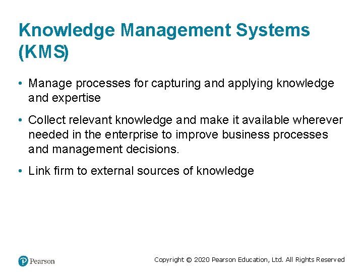 Knowledge Management Systems (KMS) • Manage processes for capturing and applying knowledge and expertise