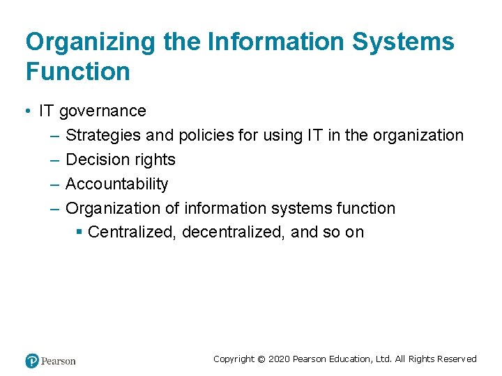 Organizing the Information Systems Function • IT governance – Strategies and policies for using