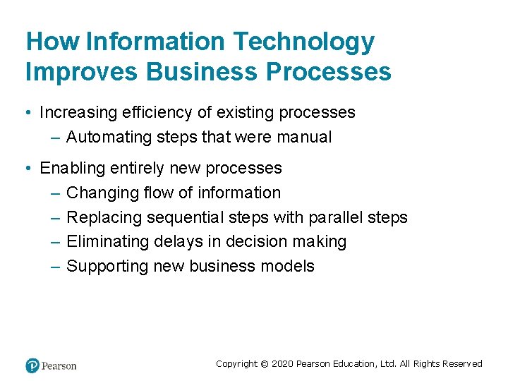 How Information Technology Improves Business Processes • Increasing efficiency of existing processes – Automating