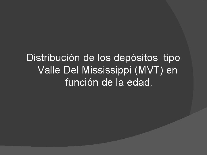 Distribución de los depósitos tipo Valle Del Mississippi (MVT) en función de la edad.
