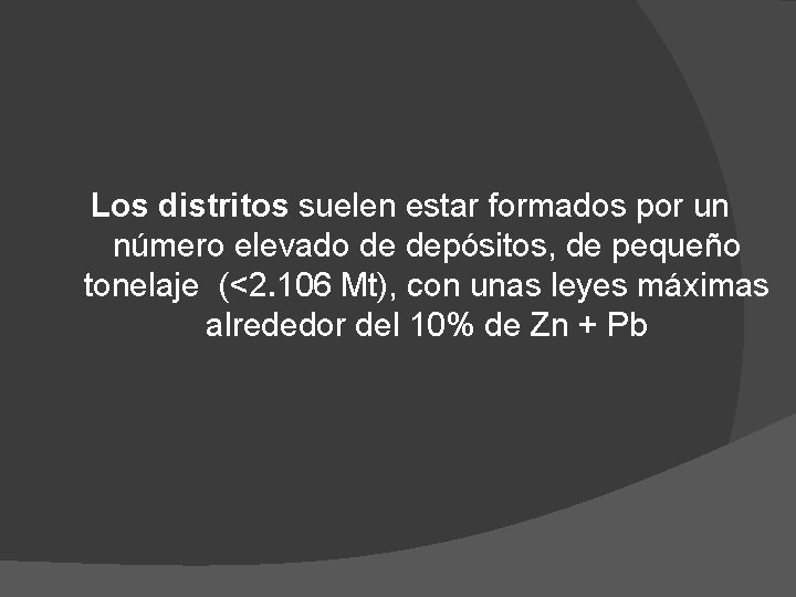 Los distritos suelen estar formados por un número elevado de depósitos, de pequeño tonelaje