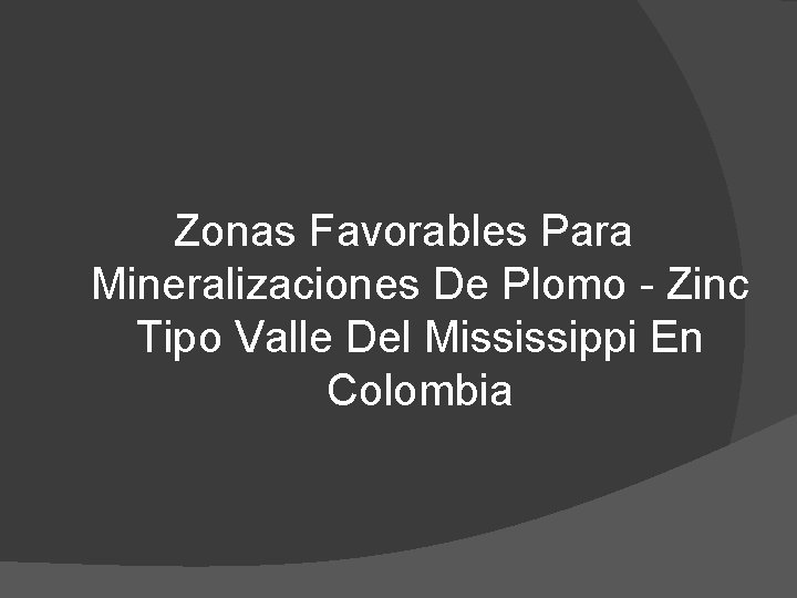 Zonas Favorables Para Mineralizaciones De Plomo - Zinc Tipo Valle Del Mississippi En Colombia
