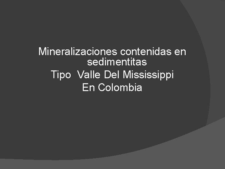 Mineralizaciones contenidas en sedimentitas Tipo Valle Del Mississippi En Colombia 