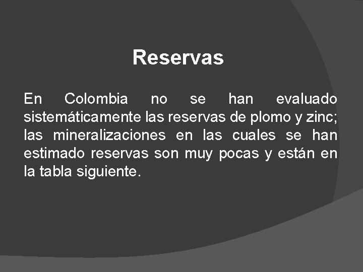 Reservas En Colombia no se han evaluado sistemáticamente las reservas de plomo y zinc;