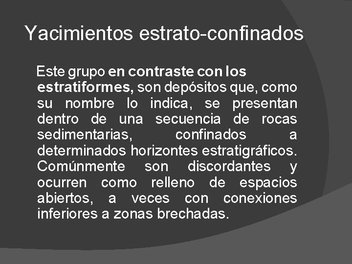 Yacimientos estrato-confinados Este grupo en contraste con los estratiformes, son depósitos que, como su