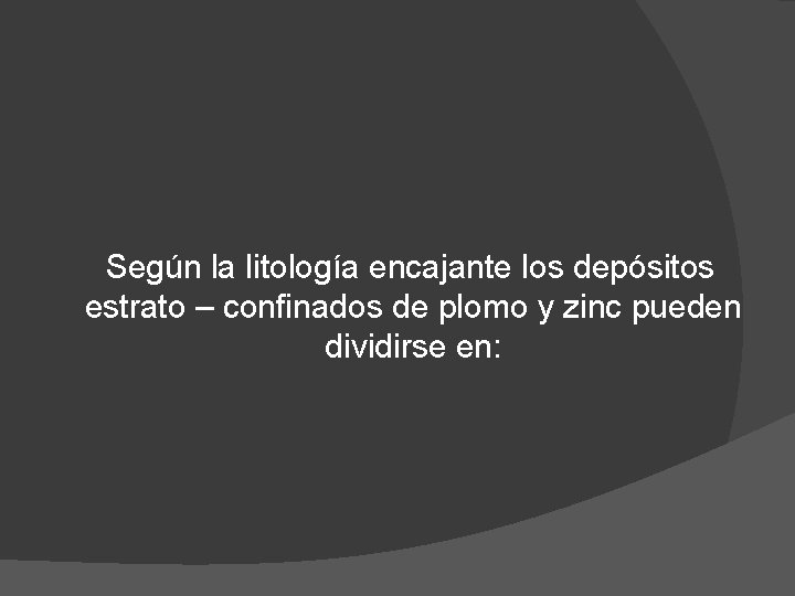 Según la litología encajante los depósitos estrato – confinados de plomo y zinc pueden