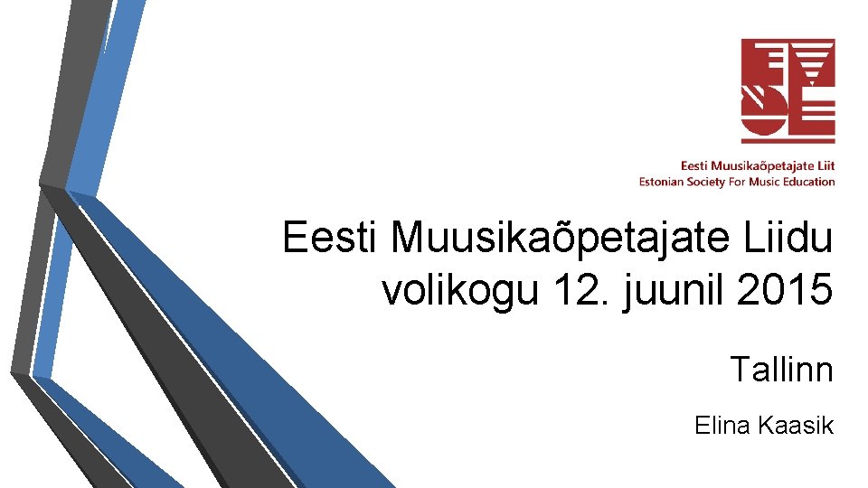 Eesti Muusikaõpetajate Liidu volikogu 12. juunil 2015 Tallinn Elina Kaasik 