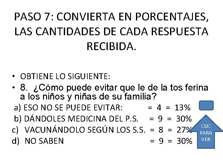 PASO 7: CONVIERTA EN PORCENTAJES, LAS CANTIDADES DE CADA RESPUESTA RECIBIDA. • OBTIENE LO