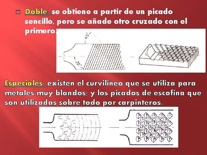 � Doble: se obtiene a partir de un picado sencillo, pero se añade otro