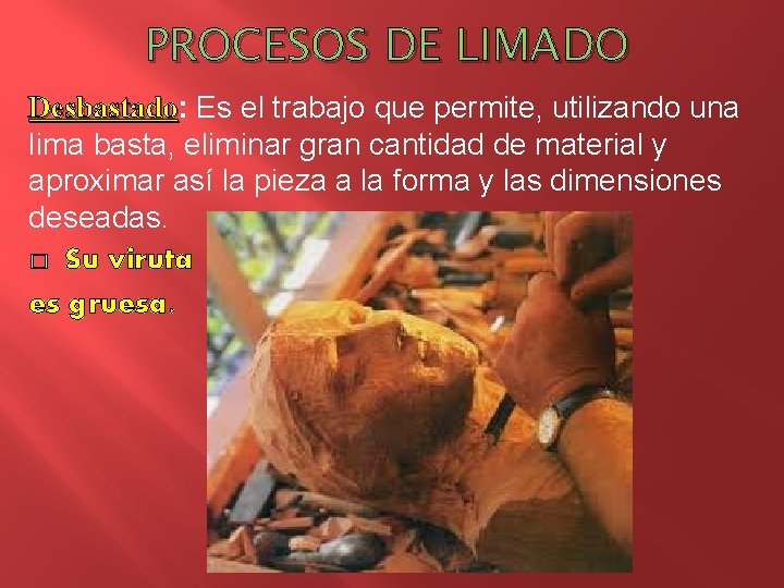 PROCESOS DE LIMADO Desbastado: Desbastado Es el trabajo que permite, utilizando una lima basta,