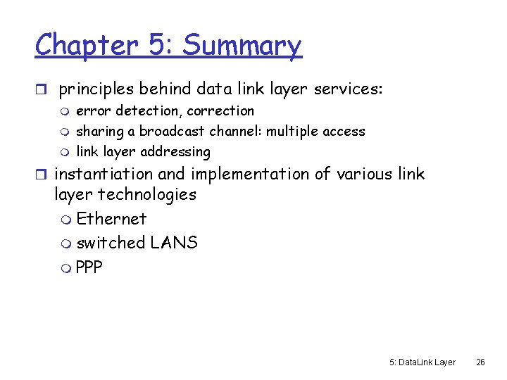 Chapter 5: Summary r principles behind data link layer services: m error detection, correction
