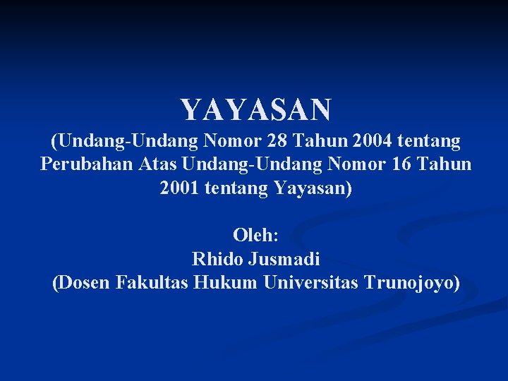 YAYASAN (Undang-Undang Nomor 28 Tahun 2004 tentang Perubahan Atas Undang-Undang Nomor 16 Tahun 2001