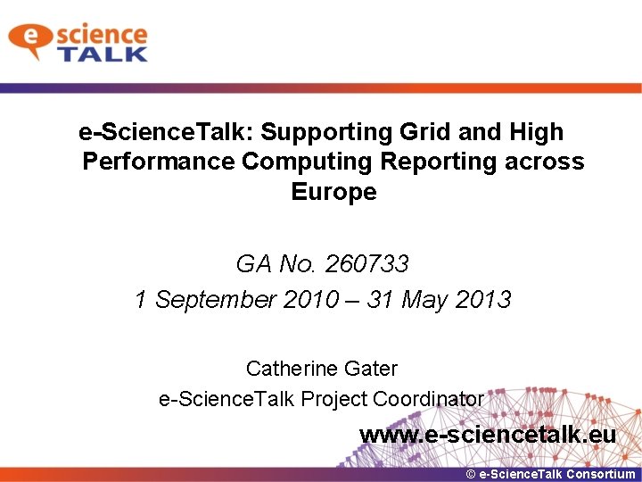 e-Science. Talk: Supporting Grid and High Performance Computing Reporting across Europe GA No. 260733