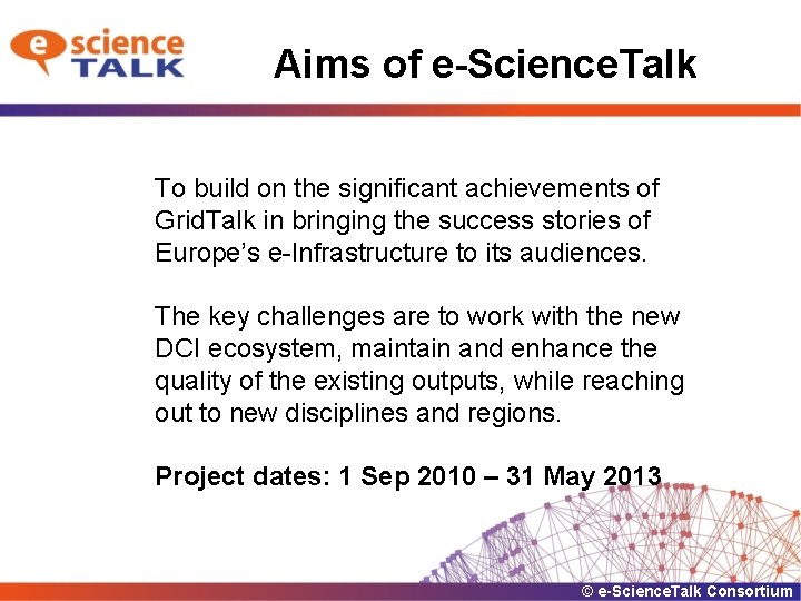 Aims of e-Science. Talk To build on the significant achievements of Grid. Talk in