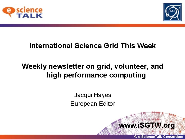 International Science Grid This Weekly newsletter on grid, volunteer, and high performance computing Jacqui