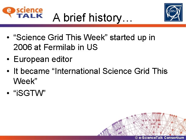 A brief history… • “Science Grid This Week” started up in 2006 at Fermilab