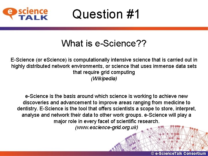 Question #1 What is e-Science? ? E-Science (or e. Science) is computationally intensive science