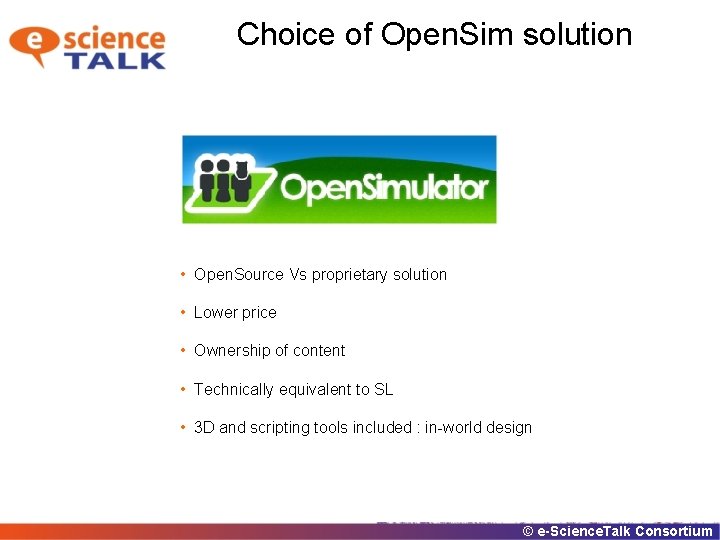 Choice of Open. Sim solution • Open. Source Vs proprietary solution • Lower price