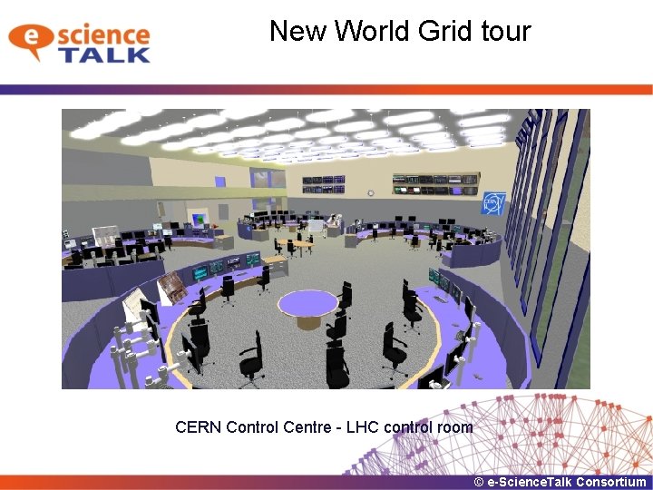 New World Grid tour CERN Control Centre - LHC control room © e-Science. Talk