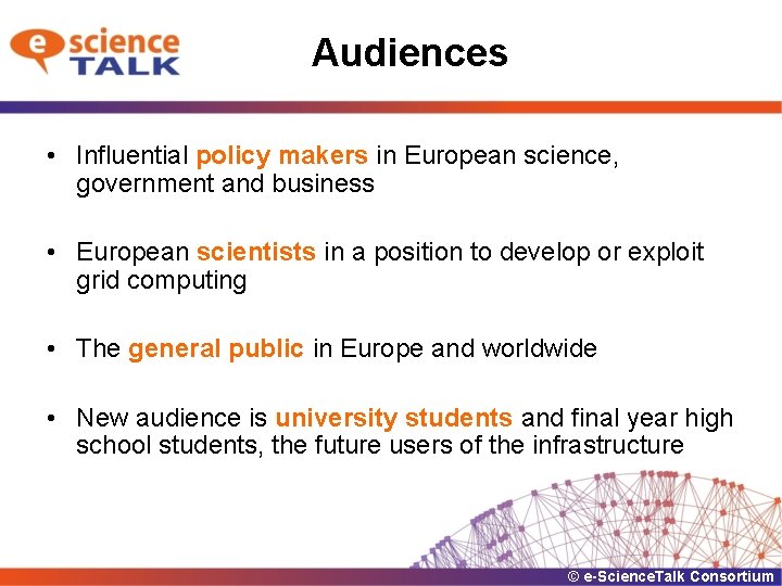 Audiences • Influential policy makers in European science, government and business • European scientists