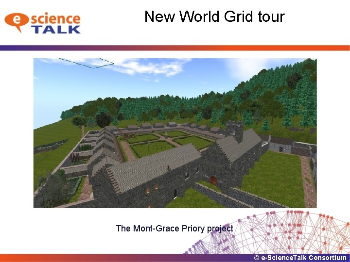 New World Grid tour The Mont-Grace Priory project © e-Science. Talk Consortium 