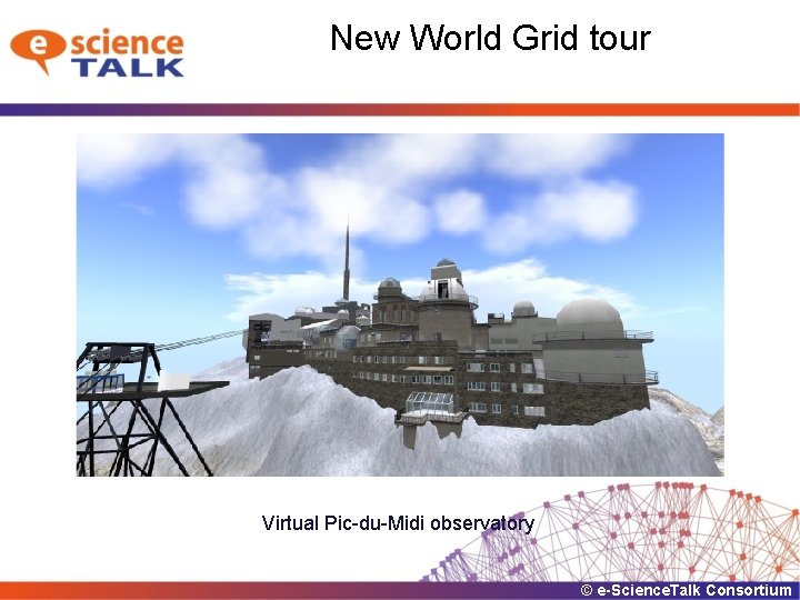 New World Grid tour Virtual Pic-du-Midi observatory © e-Science. Talk Consortium 