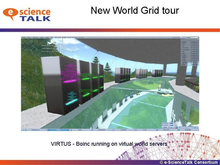 New World Grid tour VIRTUS - Boinc running on virtual world servers © e-Science.