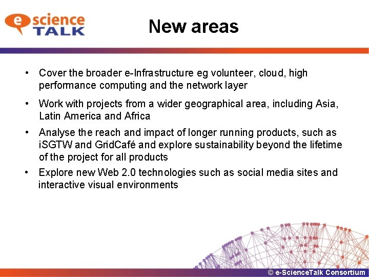 New areas • Cover the broader e-Infrastructure eg volunteer, cloud, high performance computing and