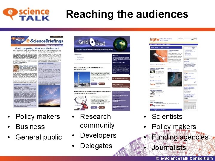 Reaching the audiences • • Policy makers Business General public Scientists • Research community