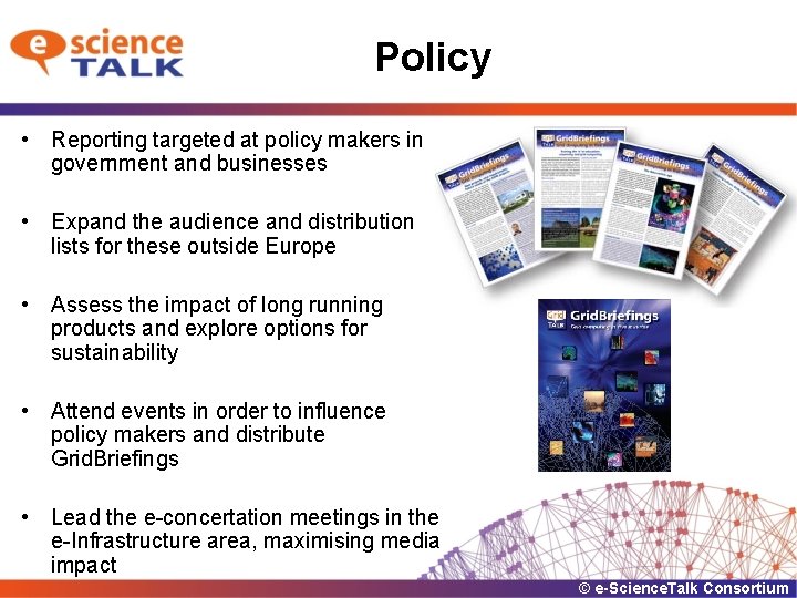 Policy • Reporting targeted at policy makers in government and businesses • Expand the
