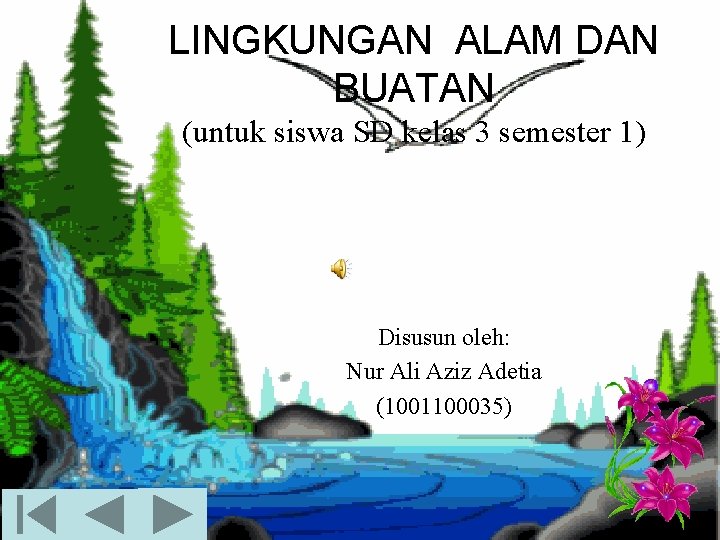 LINGKUNGAN ALAM DAN BUATAN (untuk siswa SD kelas 3 semester 1) Disusun oleh: Nur