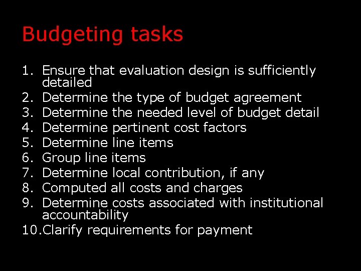 Budgeting tasks 1. Ensure that evaluation design is sufficiently detailed 2. Determine the type