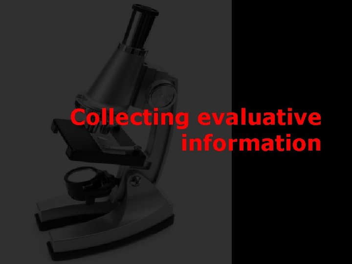 Collecting evaluative information 