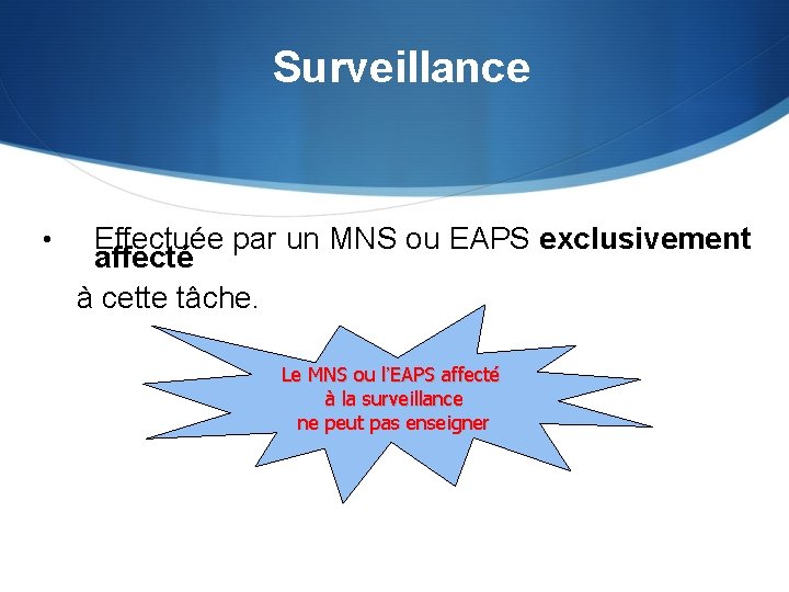 Surveillance • Effectuée par un MNS ou EAPS exclusivement affecté à cette tâche. Le