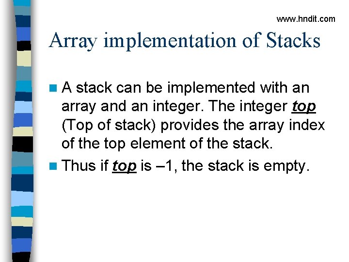 www. hndit. com Array implementation of Stacks n. A stack can be implemented with