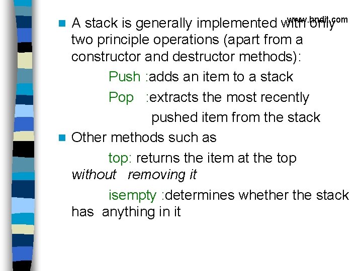 www. hndit. com A stack is generally implemented with only two principle operations (apart